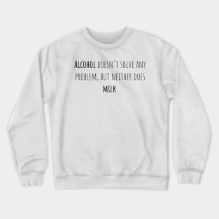 Alcohol problem milk - Saying - Funny Crewneck Sweatshirt